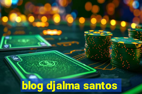 blog djalma santos